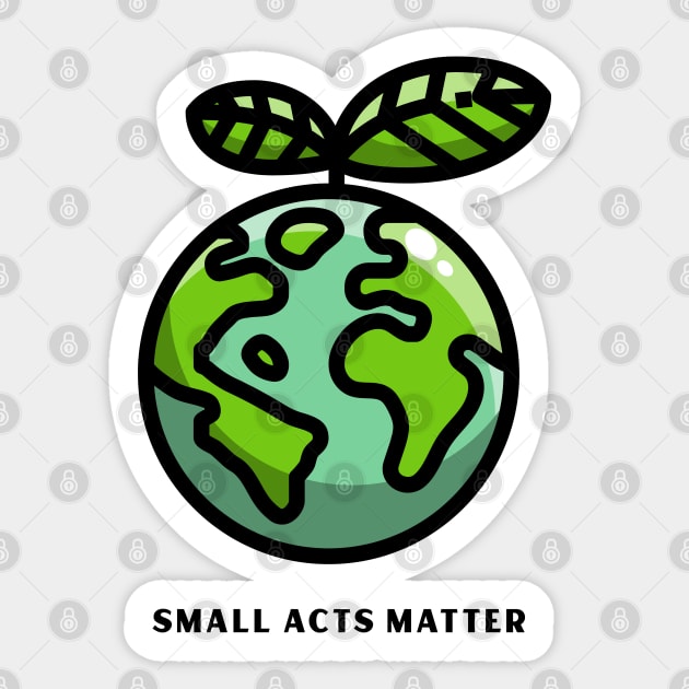 Small Acts Matter, Nature Lover Design, Earth Day Design Sticker by Artisan